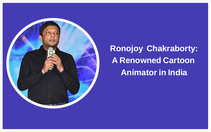 Ronojoy Chakraborty: A Renowned Cartoon Animator in India