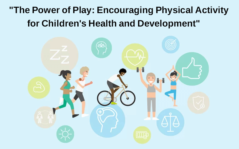 “The Power of Play: Encouraging Physical Activity for Children’s Health and Development”