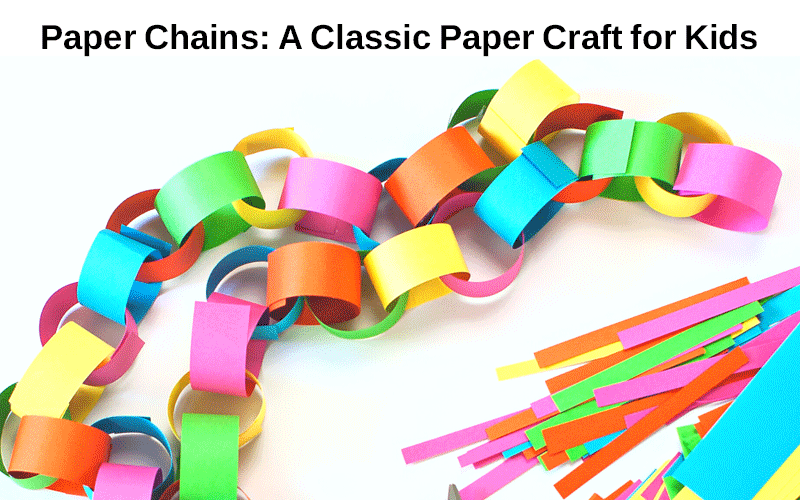 “Paper Chains: A Classic Paper Craft for Kids”