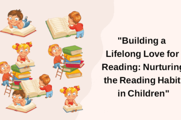 “Building a Lifelong Love for Reading: Nurturing the Reading Habit in Children”