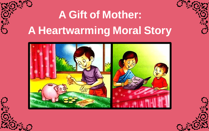 A Gift of Mother: A Heartwarming Moral Story