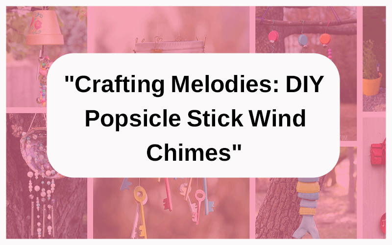 “Crafting Melodies: DIY Popsicle Stick Wind Chimes”